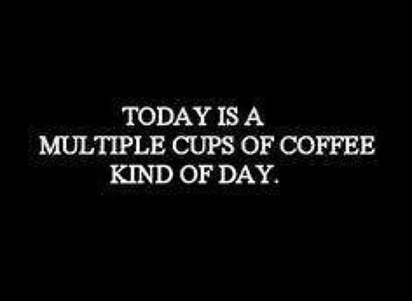 Coffee #17: Today is a multiple cups of coffee kind of day.