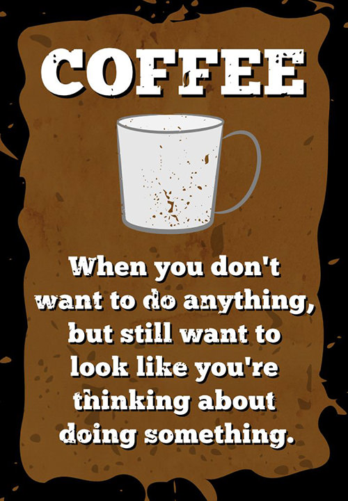 Coffee #86: Coffee. When you don't want to do anything but still want to look like you're thinking about doing something.