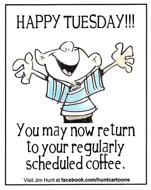 Coffee #105: Happy Tuesday. You may now return to your regularly scheduled coffee.