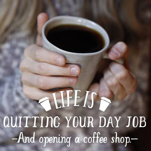 Coffee #146: Life is quitting your day job, and opening a coffee shop.