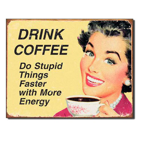 Coffee #156: Drink coffee. So stupid things faster with more energy.