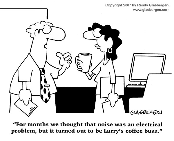 Coffee #166: For months we thought that noise was an electrical problem, but it turned out to be Larry's coffee buzz.