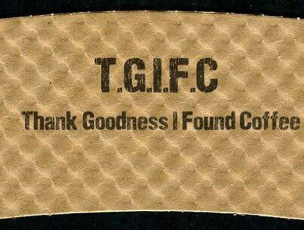 Coffee #173: TGIFC. Thank Goodness I Found Coffee.
