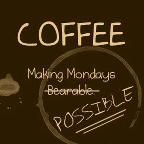 Coffee #174: Coffee. Making Mondays possible.