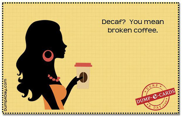 Coffee #175: Decaf? You mean broken coffee?