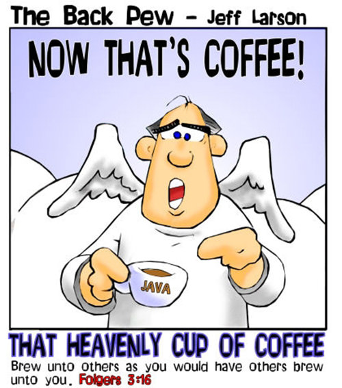 Coffee #192: That heavenly cup of coffee. Brew unto others as you would have others brew unto you.