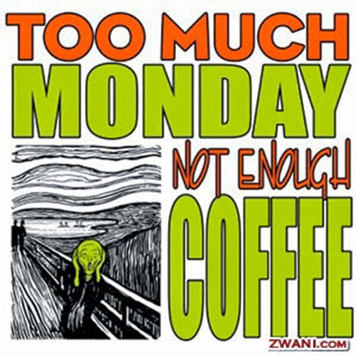 Coffee #213: Too much Monday. Not enough coffee.