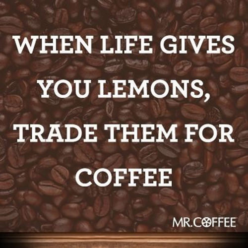 Coffee #216: When life gives you lemons, trade them for coffee.