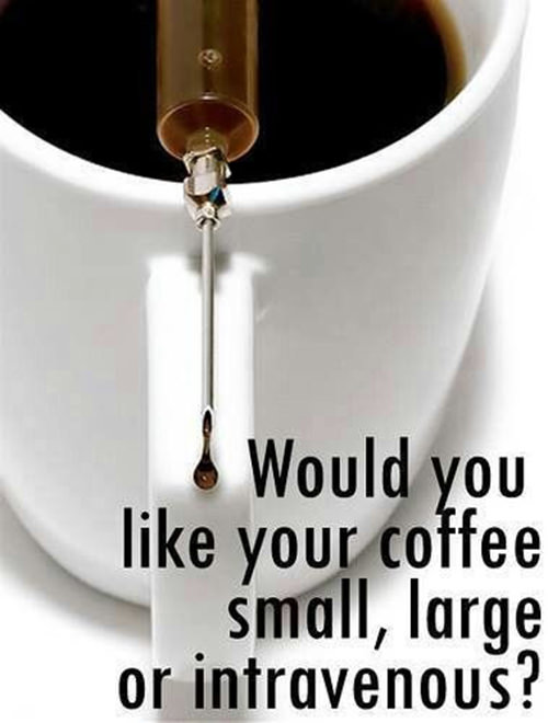Coffee #217: Would you like your coffee small, large, or intravenous?