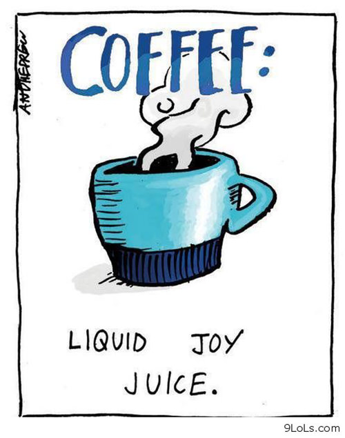 Coffee #220: Coffee. Liquid joy juice.