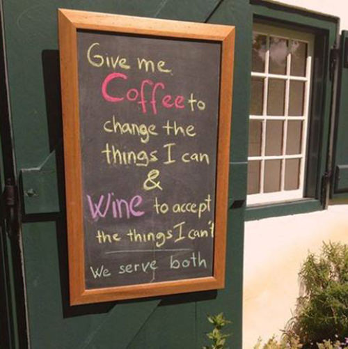 Coffee #227: Give me coffee to change the things I can and wine to accept the things I can't. We serve both.
