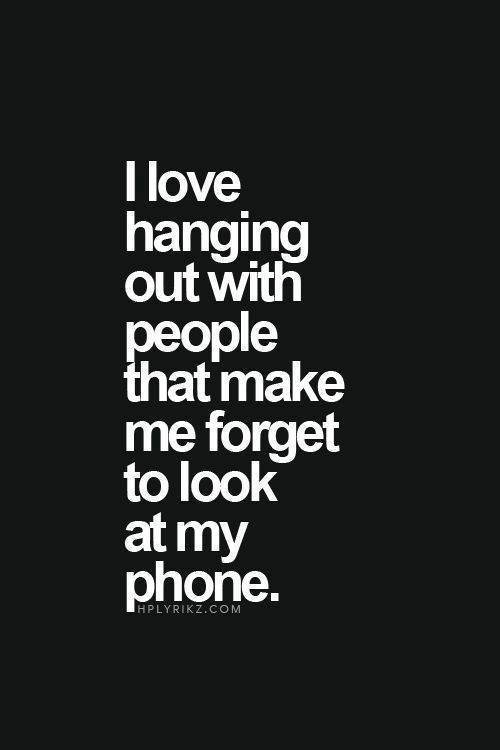 Favorite Things #8: I love hanging out with people who make me forget to look at my phone.