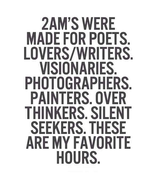 Favorite Things #38: 2 am's were made for poets, lovers/writers. Visionaries, photographers, painters, over thinkers, silent seekers. These are my favorite hours.