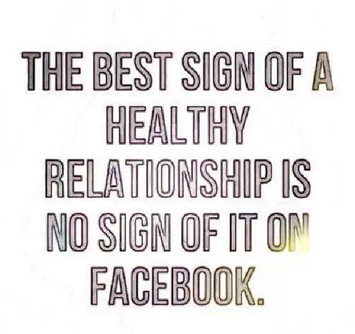 Friendship #2: The best sign of a healthy relationship is no sign of it on Facebook.