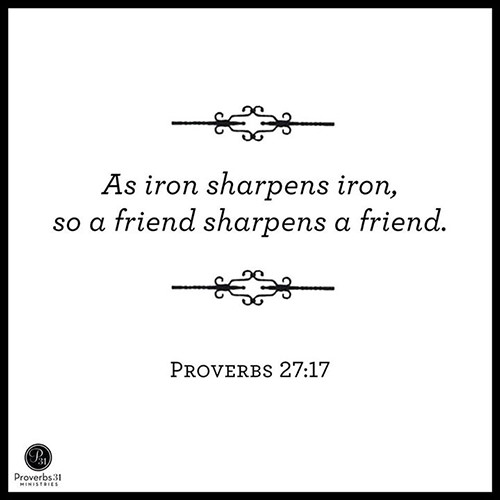 Friendship #3: As iron sharpens iron, so a friend sharpens a friend.
