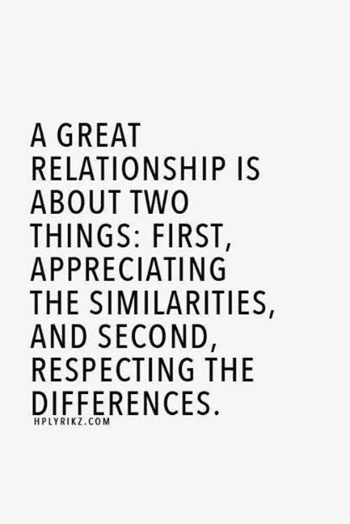 Friendship #4: A great relationship is about two things. First, appreciating the similarities. And second, respecting the differences.