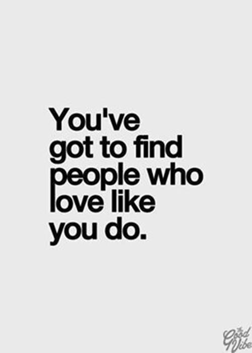 Friendship #32: You've got to find people who love like you do.