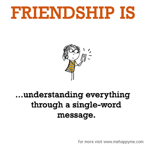 Friendship #37: Friendship is understanding everything through a single-word message.