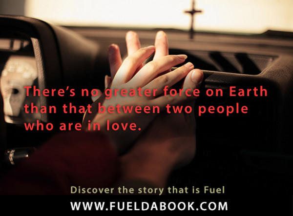 Fuel Posters #11: There's no greater force on Earth than that between two people who are in love.