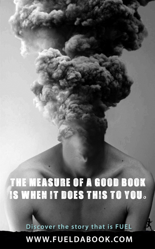 Fuel Posters #14: The measure of a good book is when it does this to you.