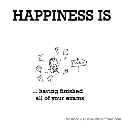 Happiness #1: Happiness is having finished all your exams.