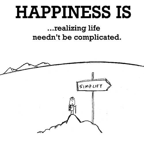 Happiness #11: Happiness is realizing life needn't be complicated.