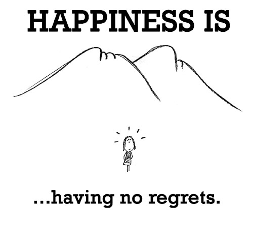 Happiness #12: Happiness is having no regrets.