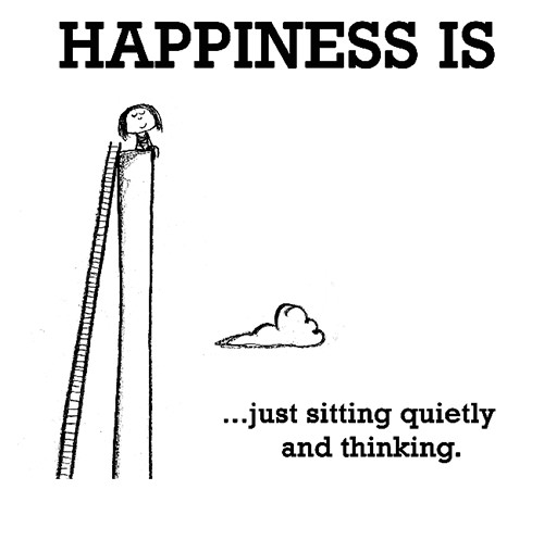Happiness #14: Happiness is just sitting quietly and thinking.