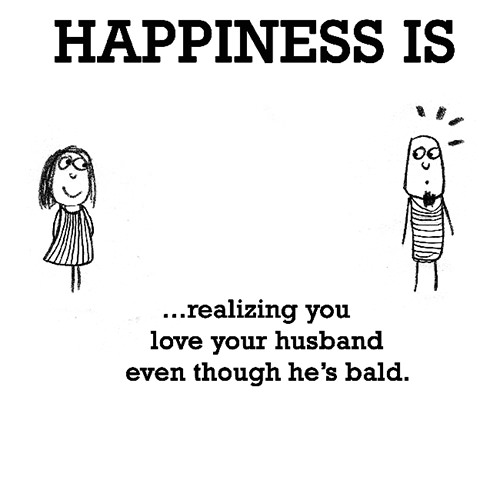 Happiness #16: Happiness is realizing you love your husband even though he's bald.