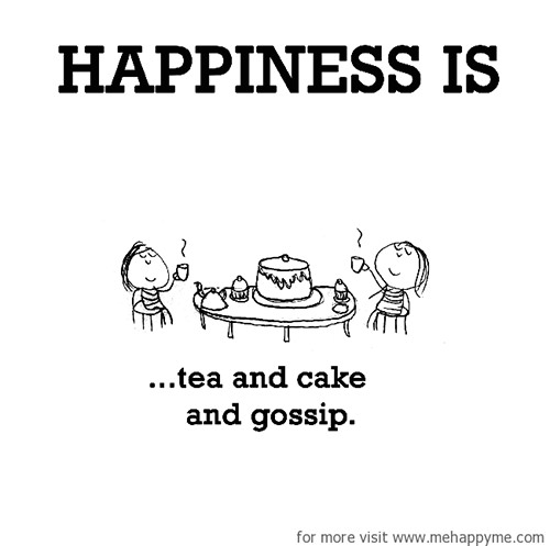 Happiness #25: Happiness is tea and cake and gossip.