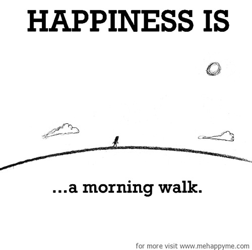 Happiness #38: Happiness is a morning walk.