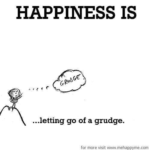 Happiness #39: Happiness is letting go of a grudge.