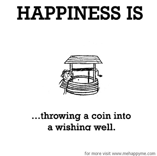 Happiness #46: Happiness is throwing a coin into a wishing well.