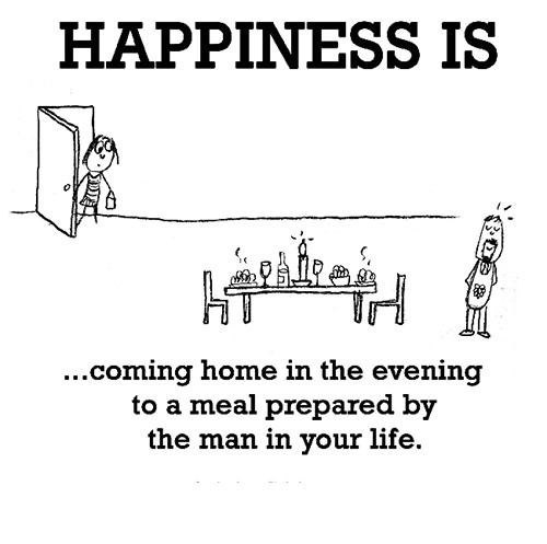 Happiness #49: Happiness is coming home in the evening to a meal prepared by the main in your life.
