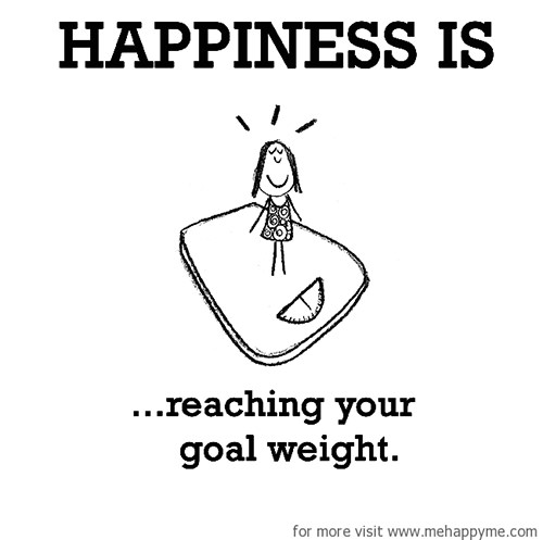 Happiness #52: Happiness is reaching your goal weight.