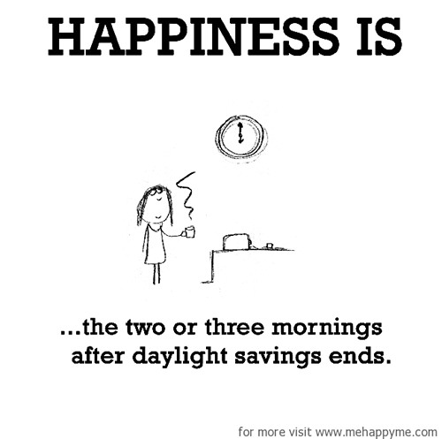 Happiness #57: Happiness is the two or three mornings after daylight saving ends.