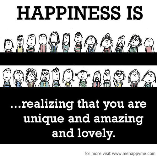 Happiness #58: Happiness is realizing that you are unique and amazing and lovely.
