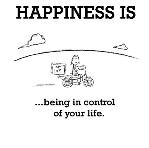 Happiness #59: Happiness is being in control of your life.