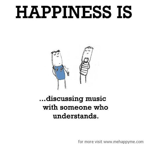 Happiness #60: Happiness is discussing music with someone who understands.