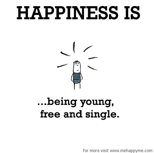 Happiness #61: Happiness is being young, free and single.