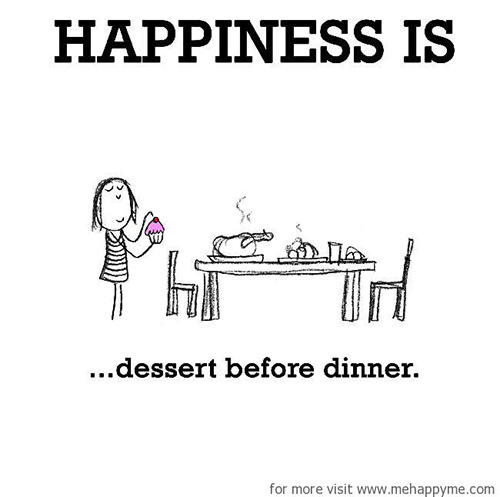 Happiness #66: Happiness is dessert before dinner.