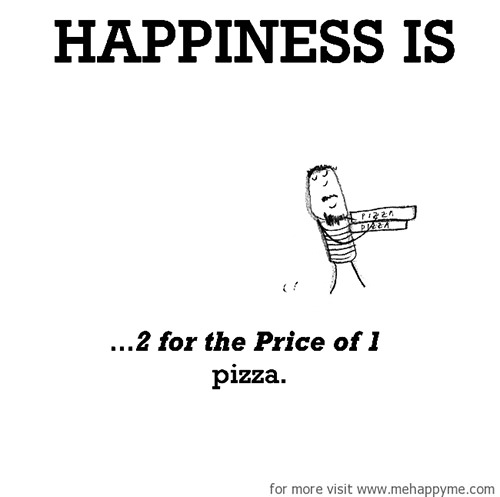 Happiness #74: Happiness is 2 for the price of 1 pizza.