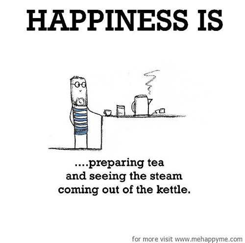 Happiness #76: Happiness is preparing tea and seeing the steam coming out of the kettle.