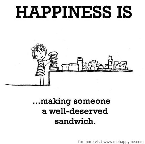 Happiness #82: Happiness is making someone a well-deserved sandwich.