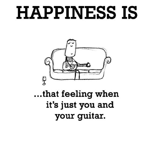 Happiness #85: Happiness is that feeling when it's just you and your guitar.