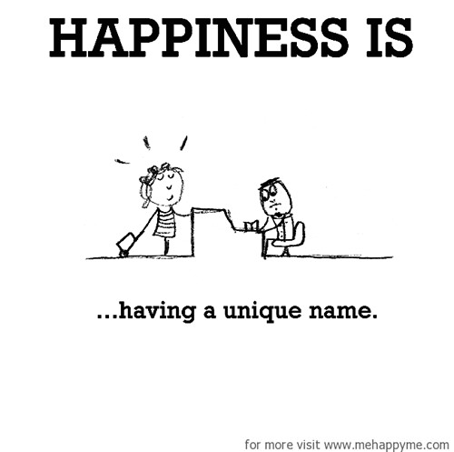 Happiness #88: Happiness is having a unique name.