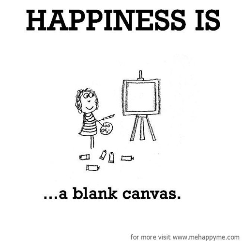 Happiness #101: Happiness is a blank canvas.