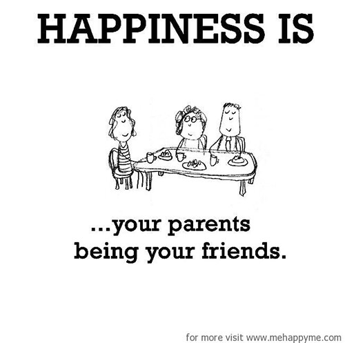 Happiness #106: Happiness is your parents being your friends.