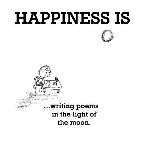 Happiness #110: Happiness is writing poems in the light of the moon.