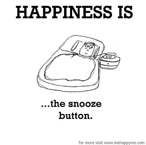Happiness #120: Happiness is the snooze button.
